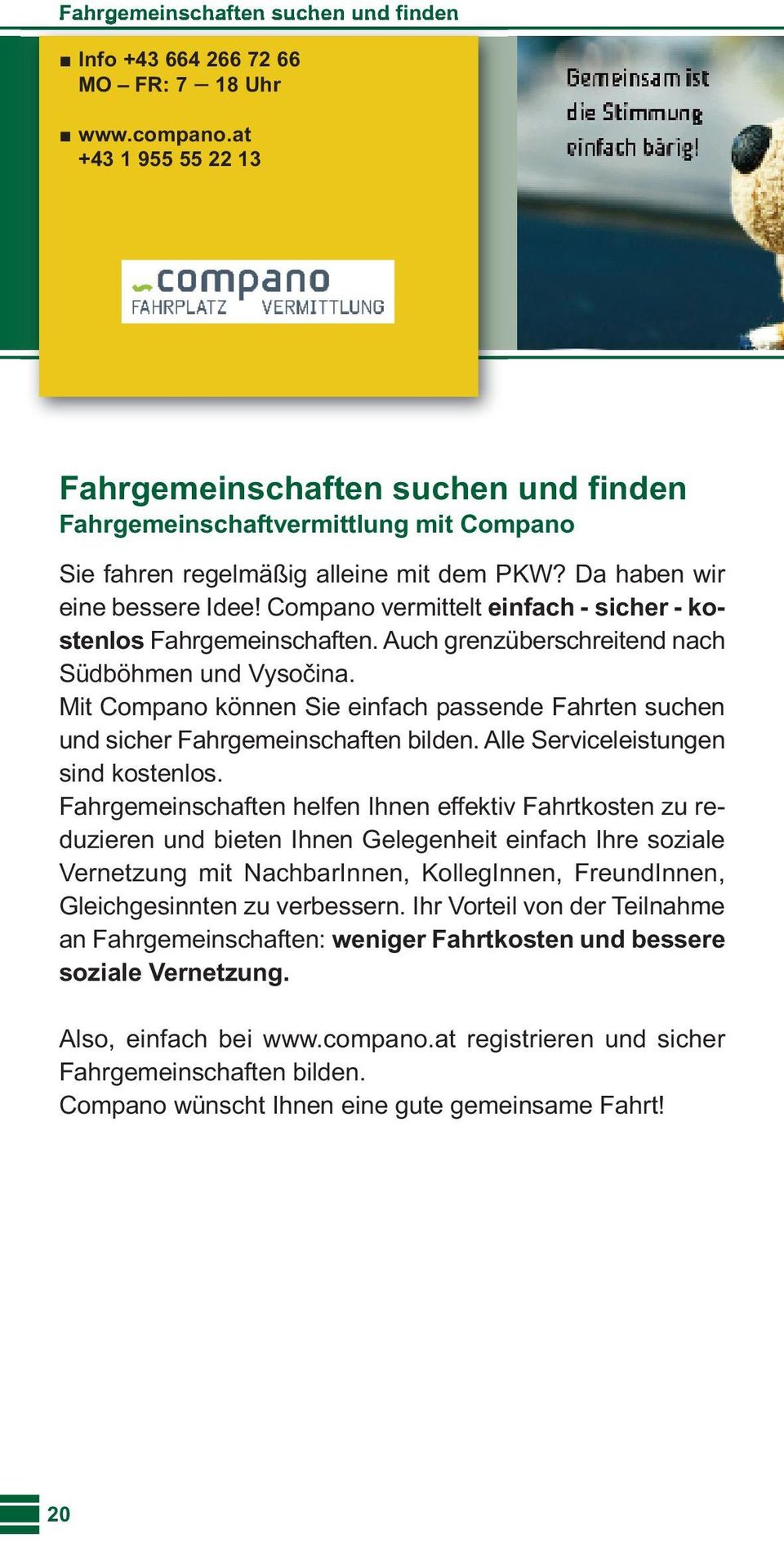 Compano vermittelt einfach - sicher - kostenlos Fahrgemeinschaften. Auch grenzüberschreitend nach Südböhmen und Vysočina.