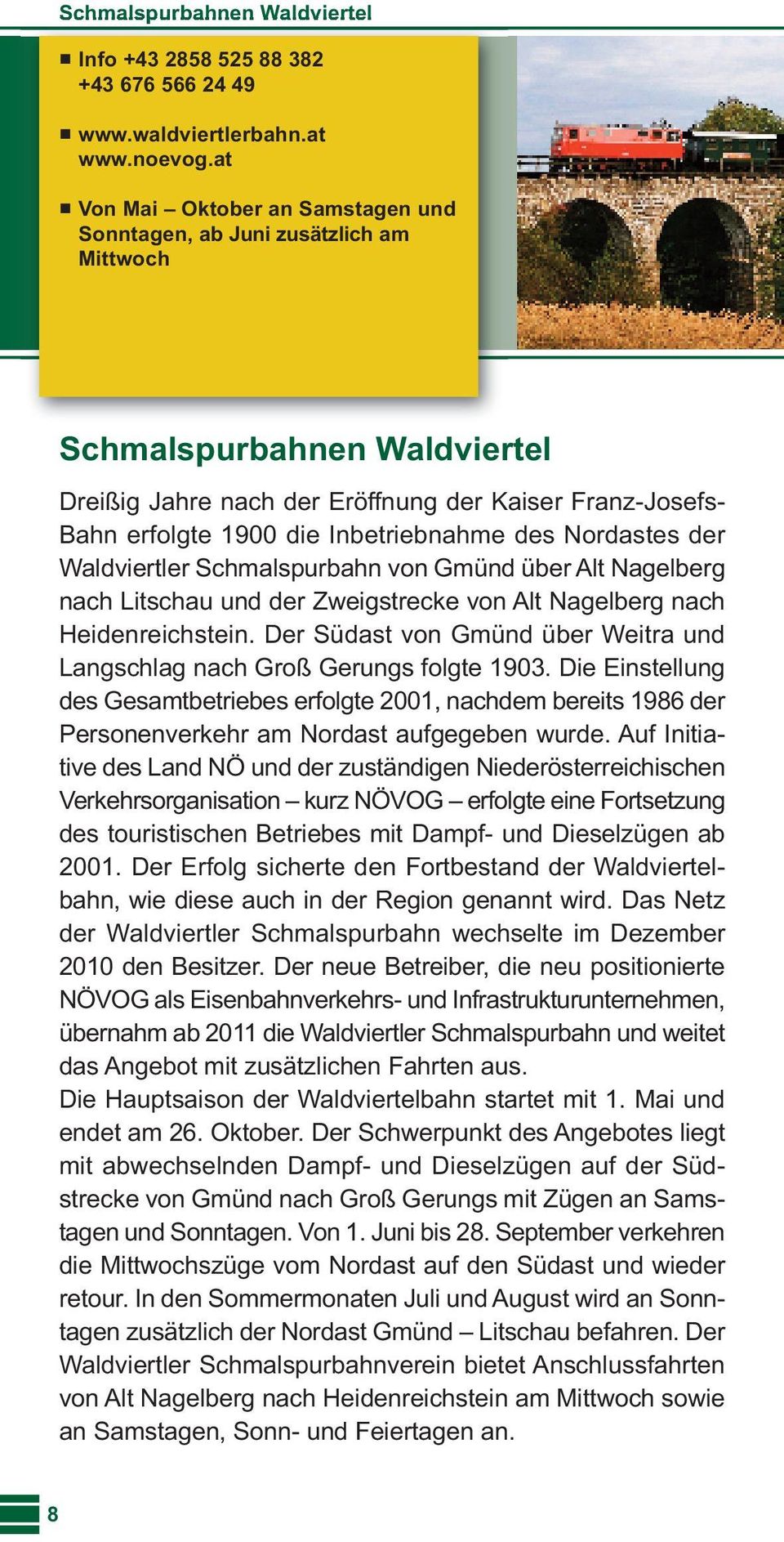 Inbetriebnahme des Nordastes der Waldviertler Schmalspurbahn von Gmünd über Alt Nagelberg nach Litschau und der Zweigstrecke von Alt Nagelberg nach Heidenreichstein.