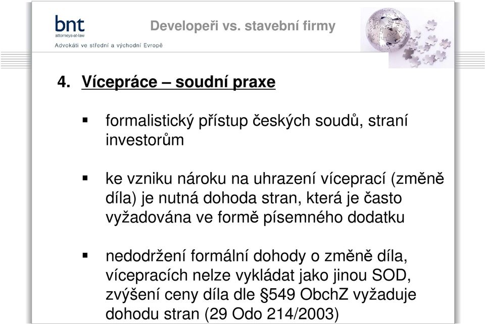 ve formě písemného dodatku nedodržení formální dohody o změně díla, vícepracích nelze