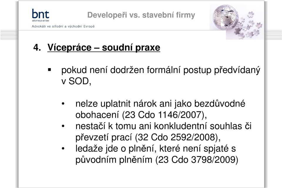 nestačí k tomu ani konkludentní souhlas či převzetí prací (32 Cdo