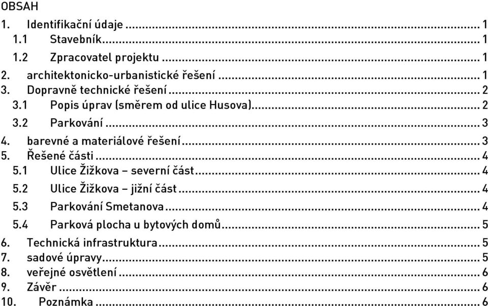 Řešené části... 4 5.1 Ulice Žižkova severní část... 4 5.2 Ulice Žižkova jižní část... 4 5.3 Parkování Smetanova... 4 5.4 Parková plocha u bytových domů.