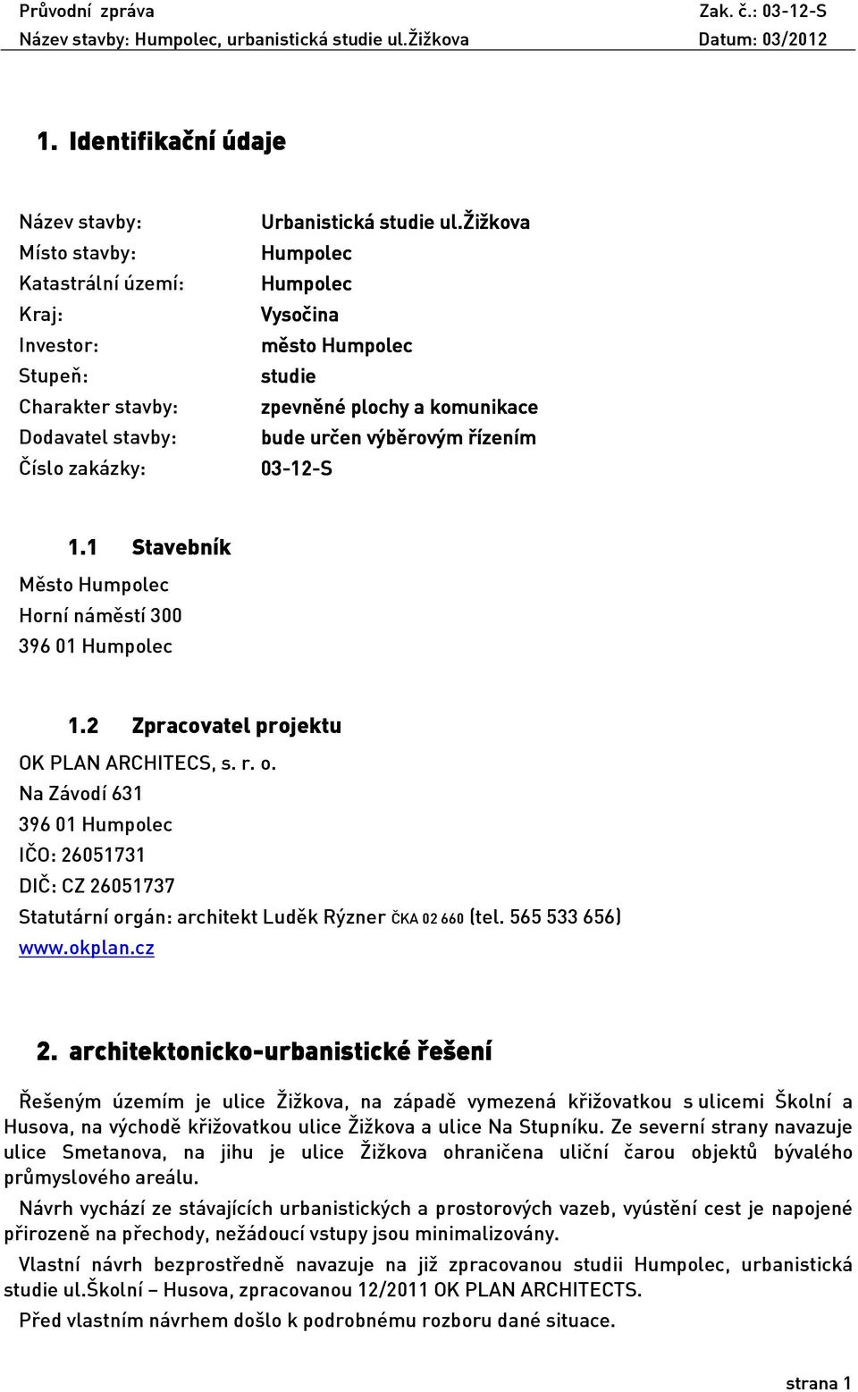 řízením Číslo zakázky: 03-12 12-S 1.1 Stavebník Město Humpolec Horní náměstí 300 396 01 Humpolec 1.2 Zpracovatel projektu OK PLAN ARCHITECS, s. r. o.