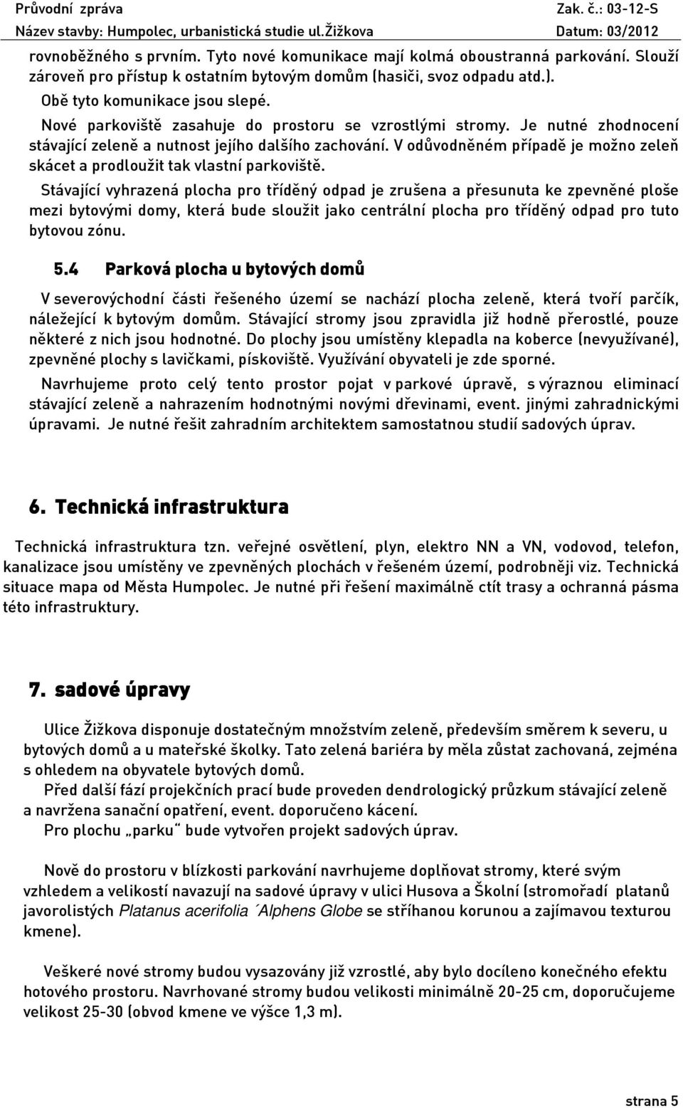 V odůvodněném případě je možno zeleň skácet a prodloužit tak vlastní parkoviště.