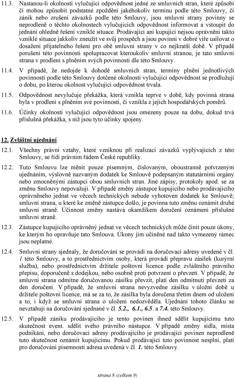 Prodávající ani kupující nejsou oprávněni takto vzniklé situace jakkoliv zneužít ve svůj prospěch a jsou povinni v dobré víře usilovat o dosažení přijatelného řešení pro obě smluvní strany v co