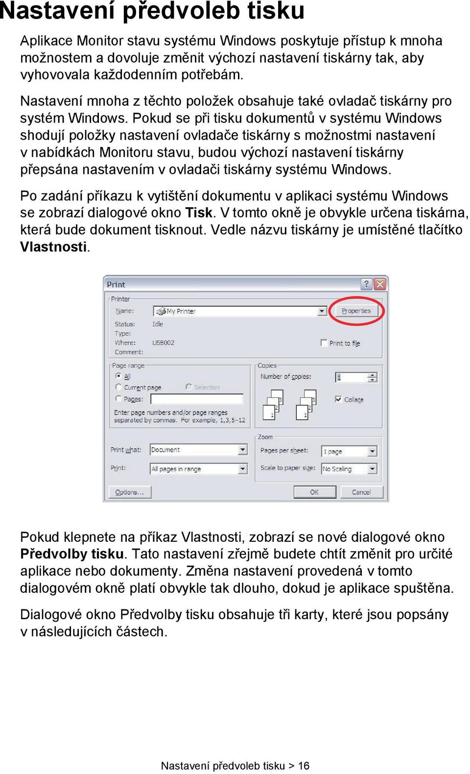 Pokud se při tisku dokumentů v systému Windows shodují položky nastavení ovladače tiskárny s možnostmi nastavení v nabídkách Monitoru stavu, budou výchozí nastavení tiskárny přepsána nastavením v