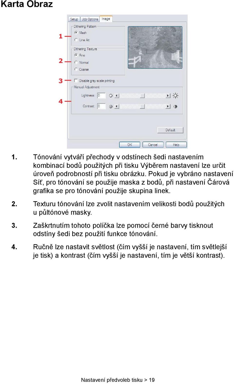 Pokud je vybráno nastavení Síť, pro tónování se použije maska z bodů, při nastavení Čárová grafika se pro tónování použije skupina linek. 2.