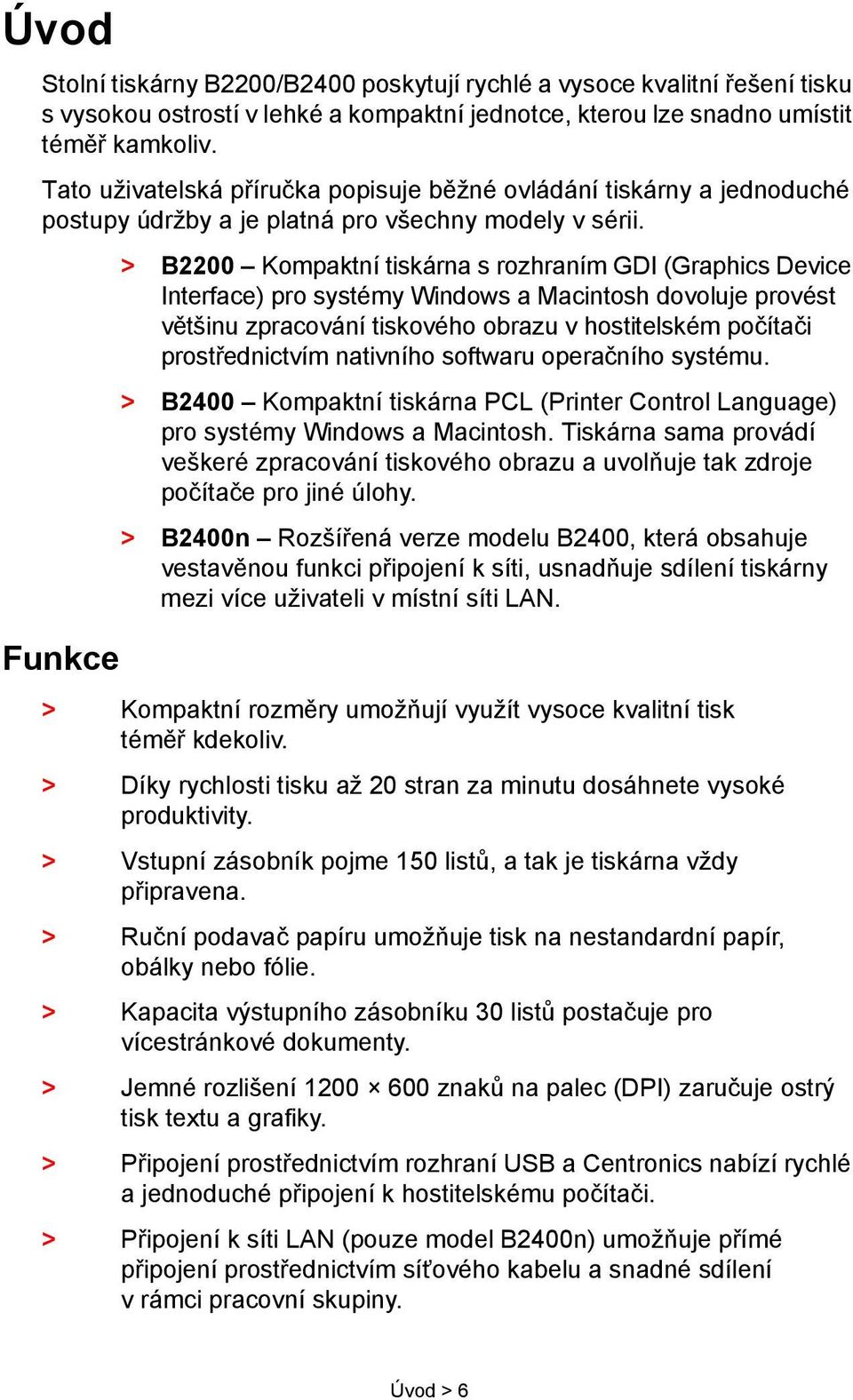 > B2200 Kompaktní tiskárna s rozhraním GDI (Graphics Device Interface) pro systémy Windows a Macintosh dovoluje provést většinu zpracování tiskového obrazu v hostitelském počítači prostřednictvím