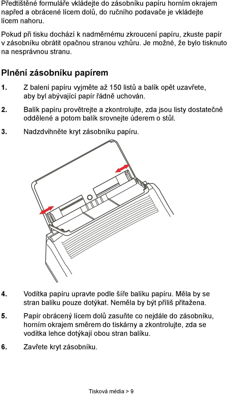 Z balení papíru vyjměte až 150 listů a balík opět uzavřete, aby byl abývající papír řádně uchován. 2.