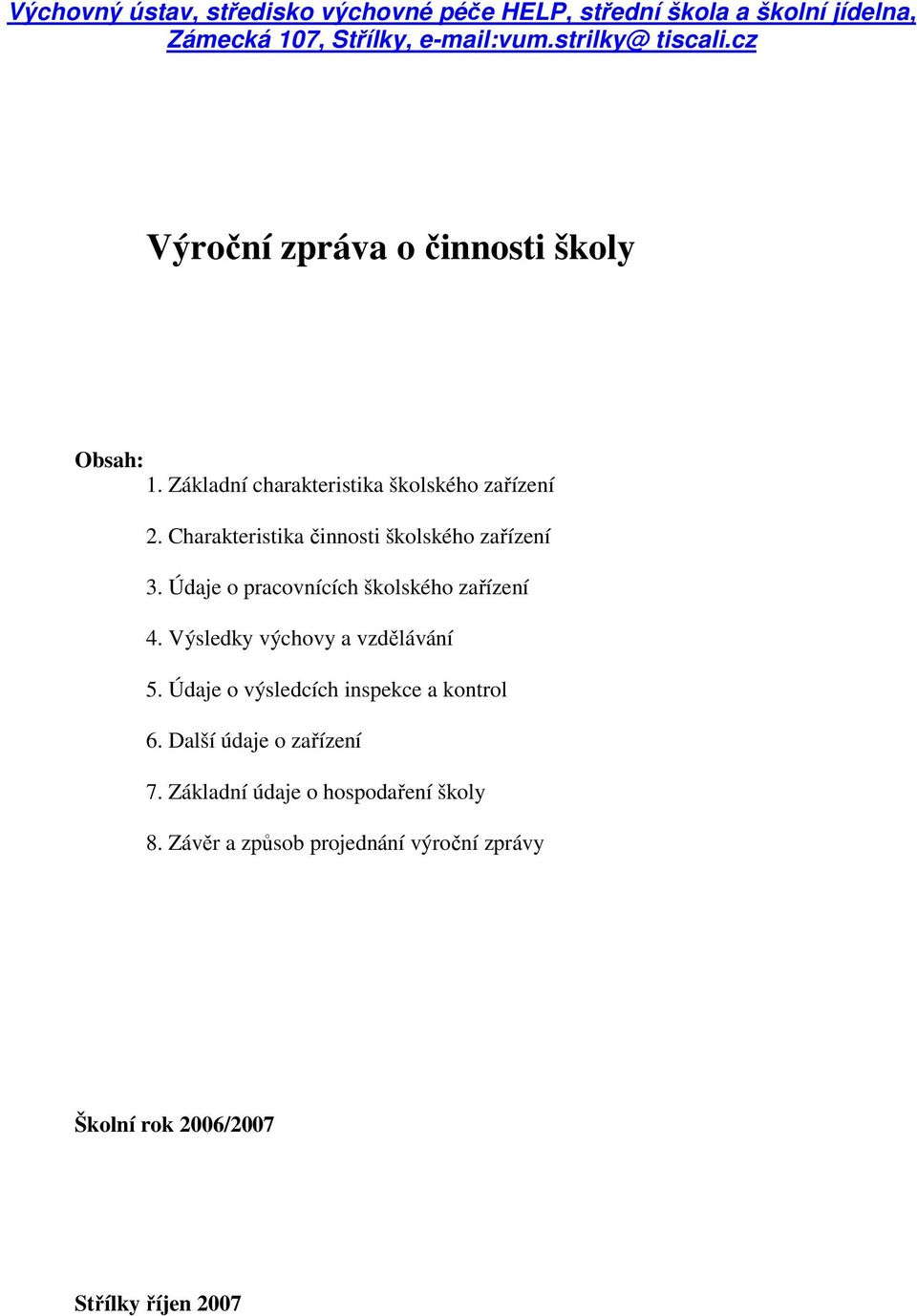 Charakteristika činnosti školského zařízení 3. Údaje o pracovnících školského zařízení 4. Výsledky výchovy a vzdělávání 5.