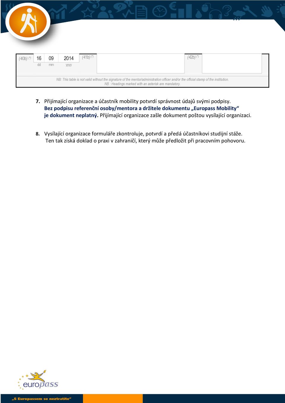 Bez podpisu referenční osoby/mentora a držitele dokumentu Europass Mobility je dokument neplatný.