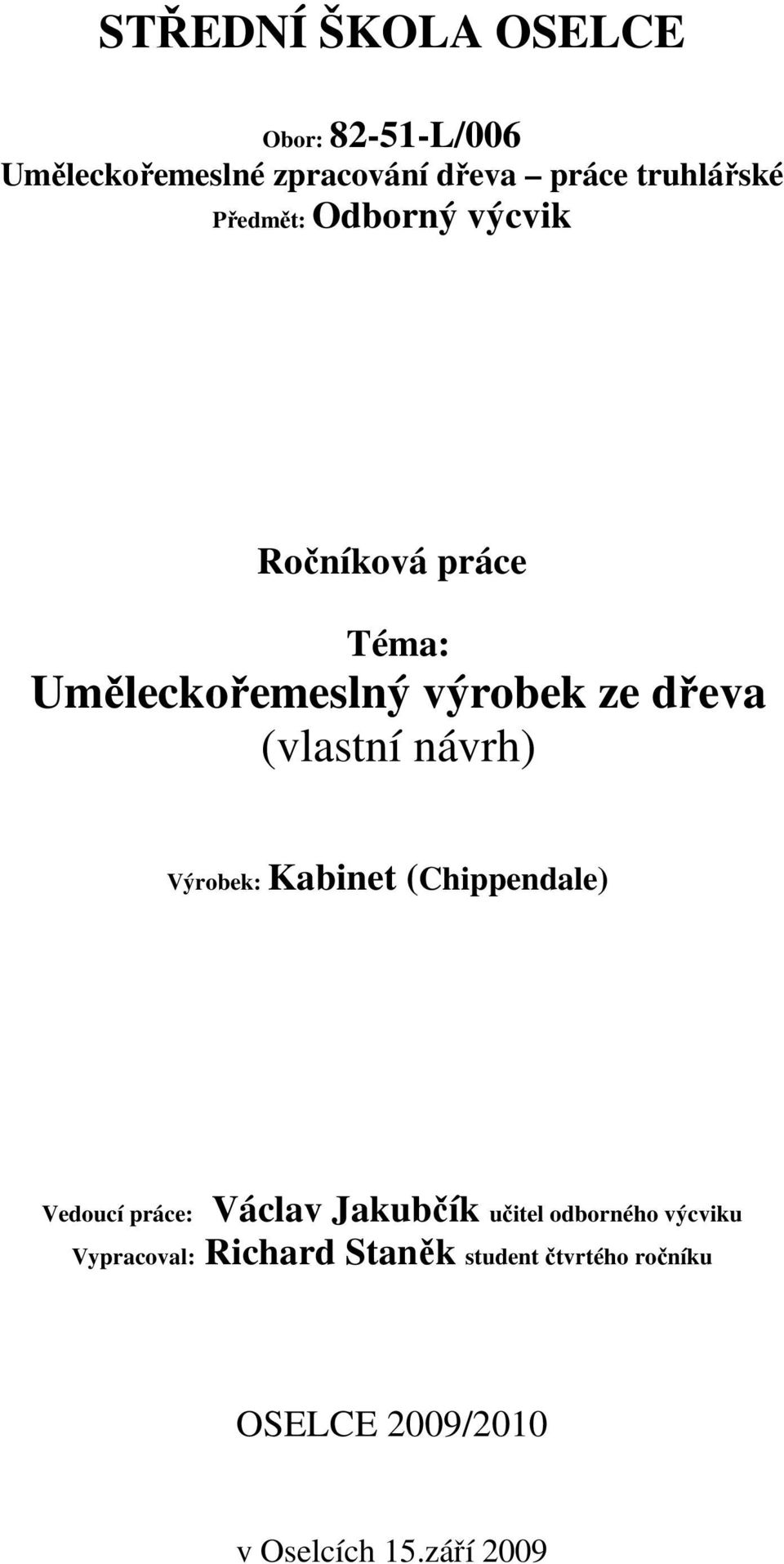 návrh) Výrobek: Kabinet (Chippendale) Vedoucí práce: Václav Jakubčík učitel odborného