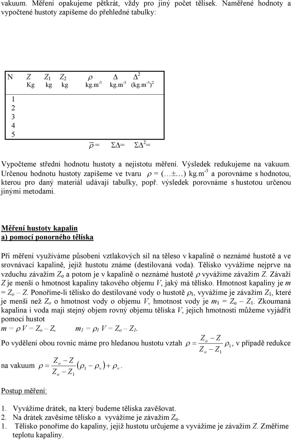 m -3 a prvnáme s hdntu, kteru pr daný materiál udávají tabulky, ppř. výsledek prvnáme s husttu určenu jinými metdami.