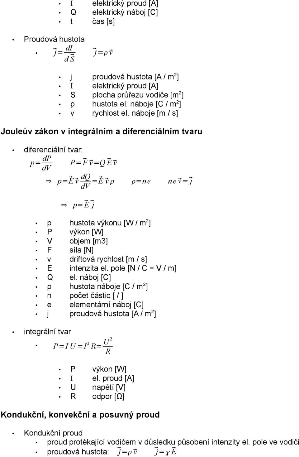 náboje [m / s] Jouleův zákon v integrálním a diferenciálním tvaru diferenciální tvar: p= dp dv P= F v=q E v p= E v dq dv = E v =ne ne v= j p= E j p hustota výkonu [W / m 2 ] P výkon [W] V objem [m3]