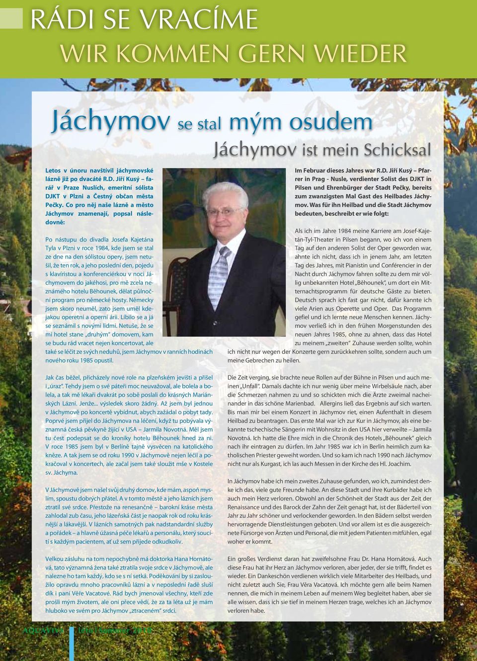 ten rok, a jeho poslední den, pojedu s klavíristou a konferenciérkou v noci Jáchymovem do jakéhosi, pro mě zcela neznámého hotelu Běhounek, dělat půlnoční program pro německé hosty.