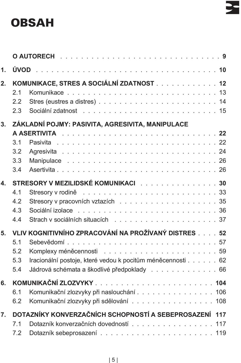 1 Pasivita............................... 22 3.2 Agresivita.............................. 24 3.3 Manipulace............................. 26 3.4 Asertivita............................... 26 4.