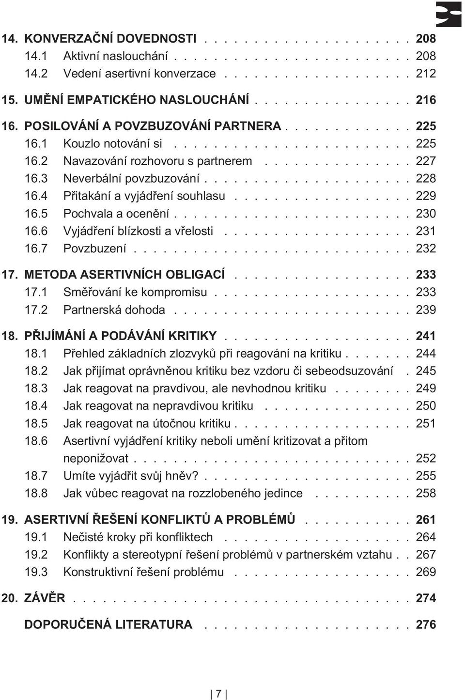 3 Neverbální povzbuzování..................... 228 16.4 Pøitakání a vyjádøení souhlasu.................. 229 16.5 Pochvala a ocenìní........................ 230 16.6 Vyjádøení blízkosti a vøelosti.