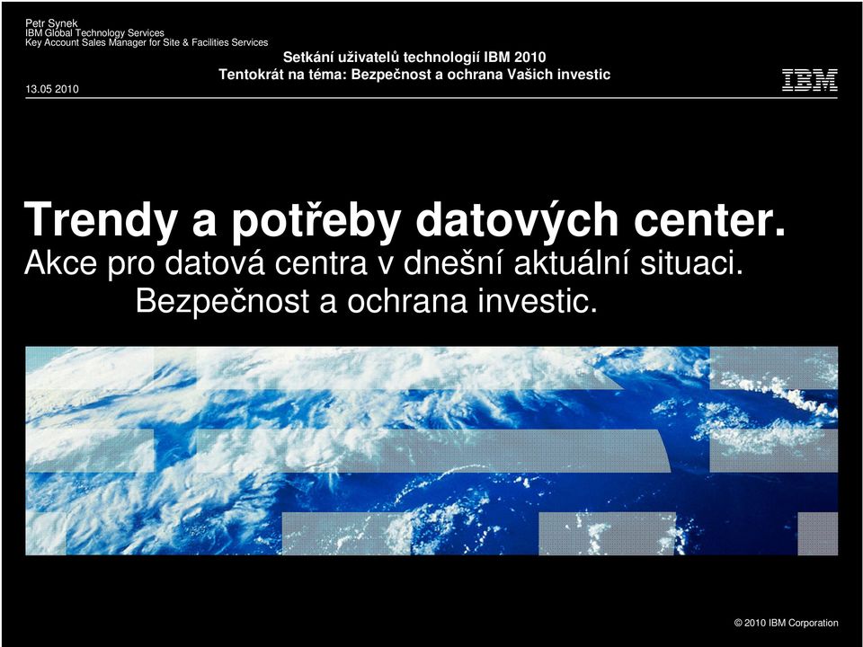 05 2010 Setkání uživatelů technologií IBM 2010 Tentokrát na téma: Bezpečnost a