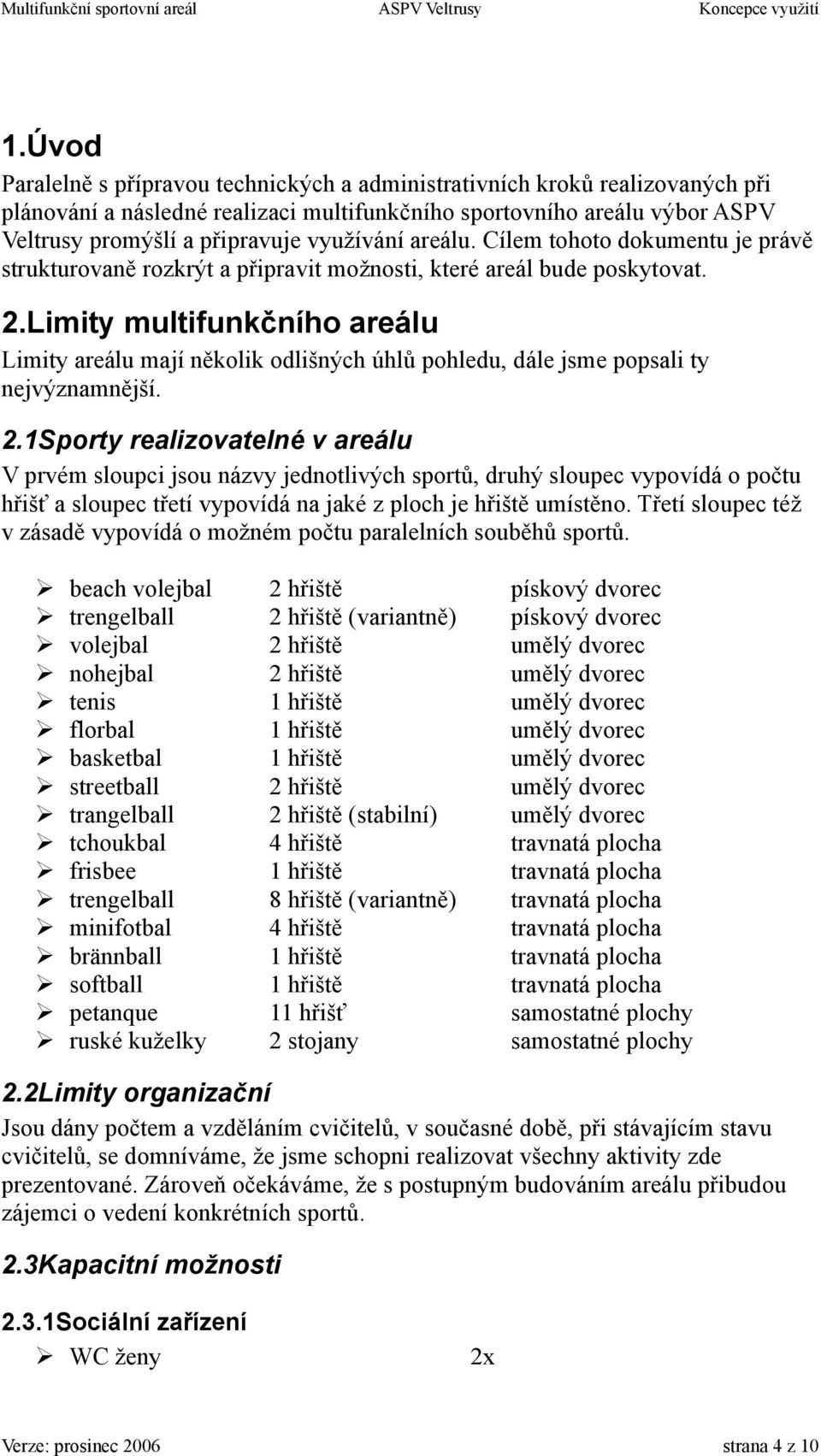 Limity multifunkčního areálu Limity areálu mají několik odlišných úhlů pohledu, dále jsme popsali ty nejvýznamnější. 2.