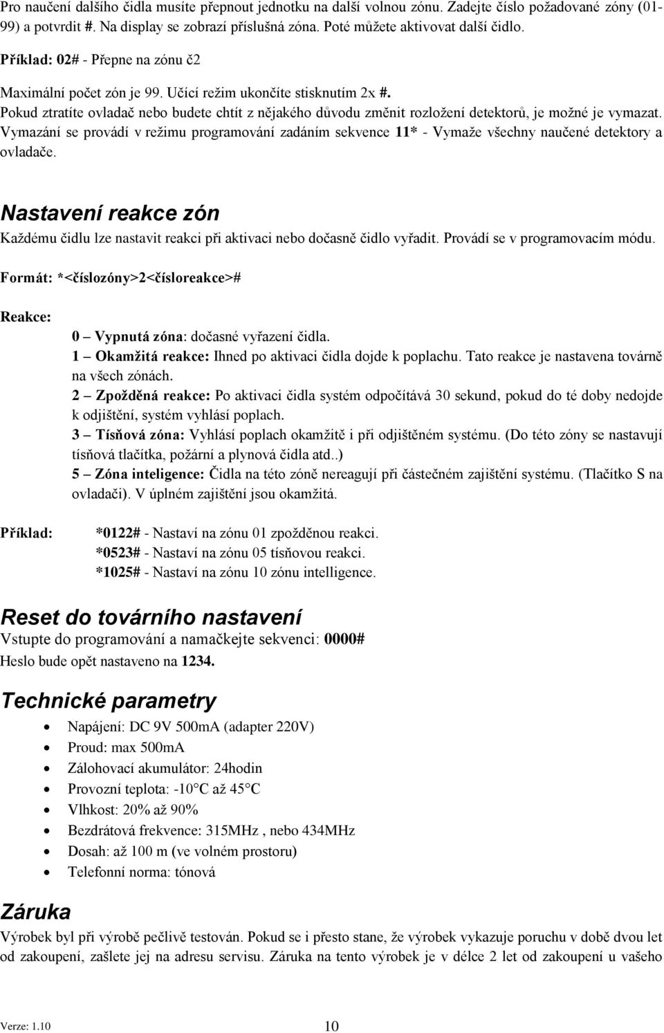 Pokud ztratíte ovladač nebo budete chtít z nějakého důvodu změnit rozložení detektorů, je možné je vymazat.