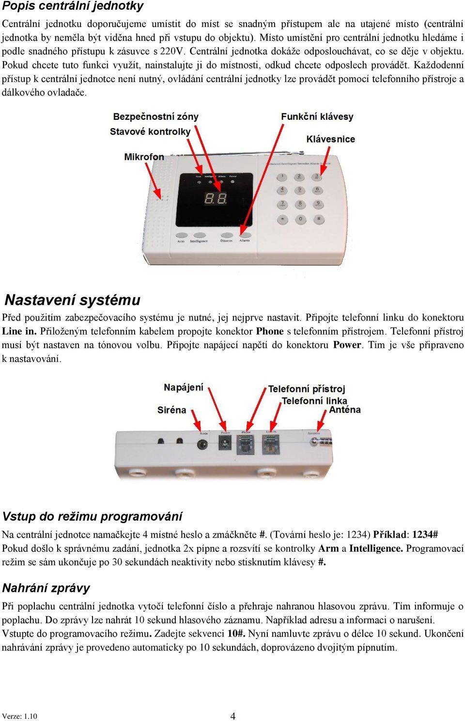 Pokud chcete tuto funkci využít, nainstalujte ji do místnosti, odkud chcete odposlech provádět.