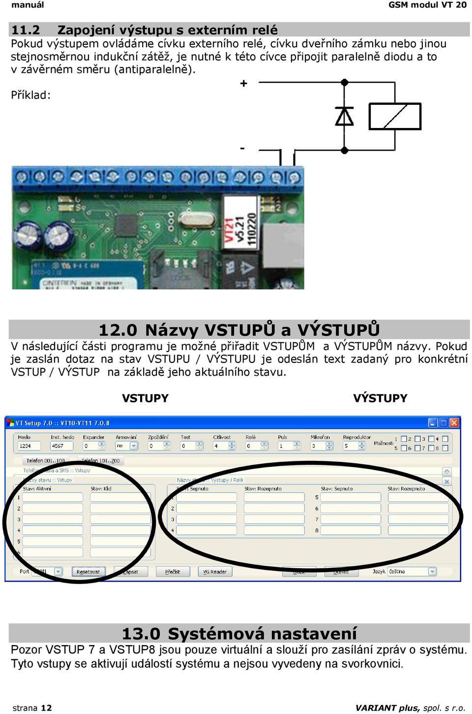 diodu a to v závěrném směru (antiparalelně). + Příklad: - 12.0 Názvy VSTUPŮ a VÝSTUPŮ V následující části programu je možné přiřadit VSTUPŮM a VÝSTUPŮM názvy.