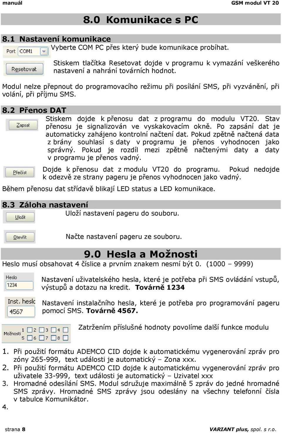 Modul nelze přepnout do programovacího režimu při posílání SMS, při vyzvánění, při volání, při příjmu SMS. 8.2 Přenos DAT Stiskem dojde k přenosu dat z programu do modulu VT20.