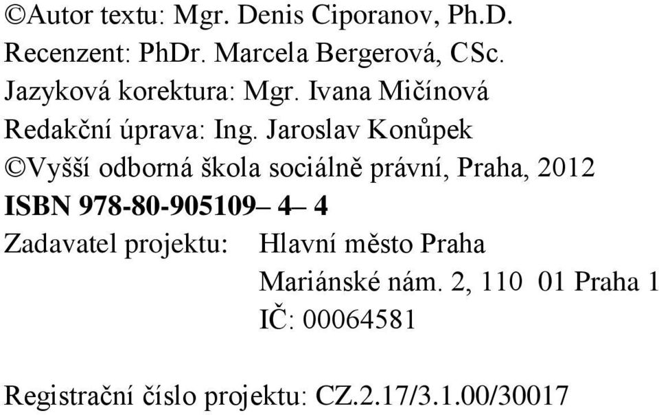 Jaroslav Konůpek Vyšší odborná škola sociálně právní, Praha, 2012 ISBN 978-80-905109 4 4