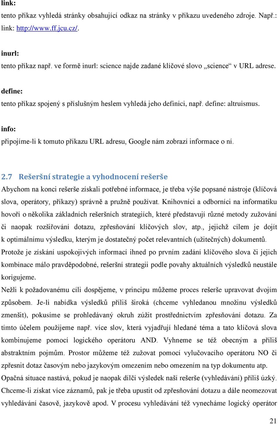 info: připojíme-li k tomuto příkazu URL adresu, Google nám zobrazí informace o ní. 2.