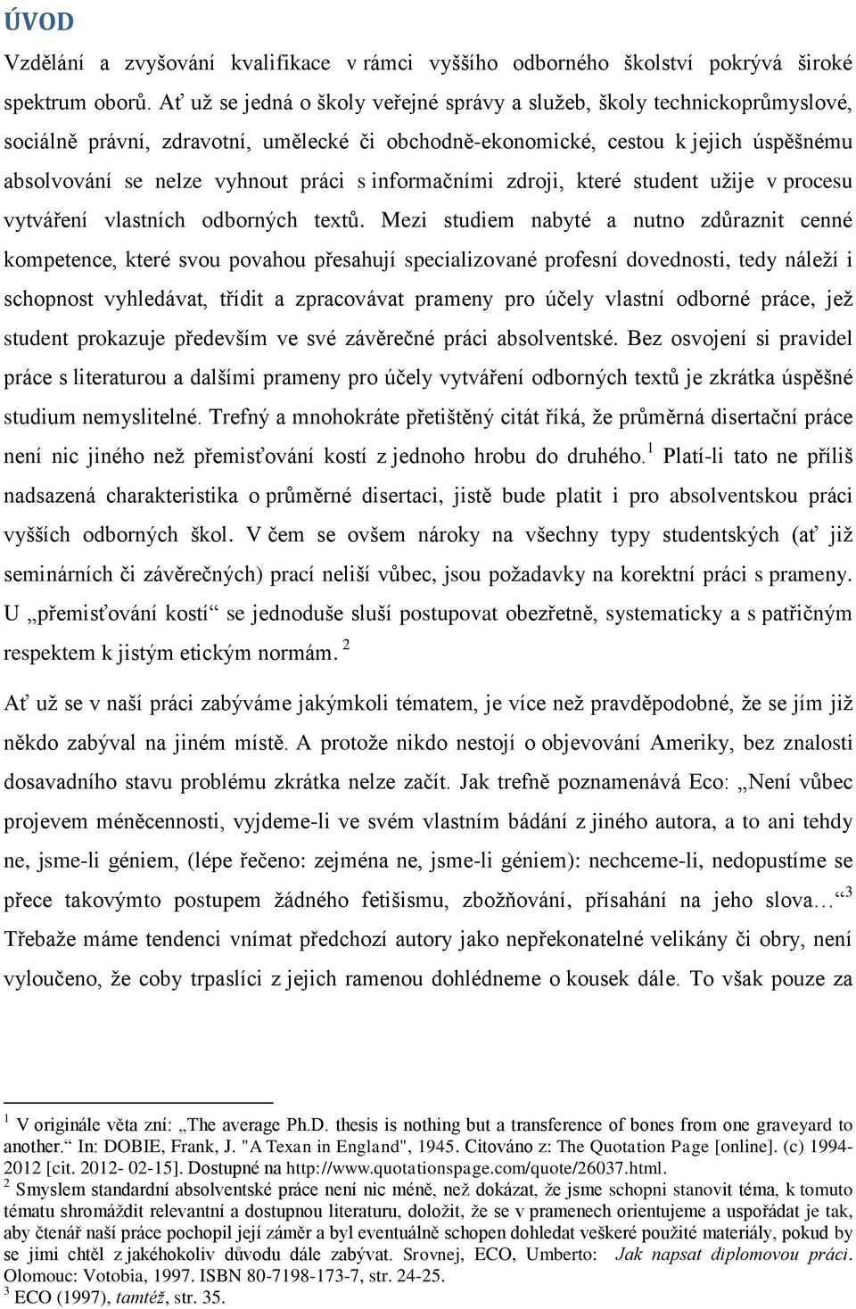 informačními zdroji, které student užije v procesu vytváření vlastních odborných textů.