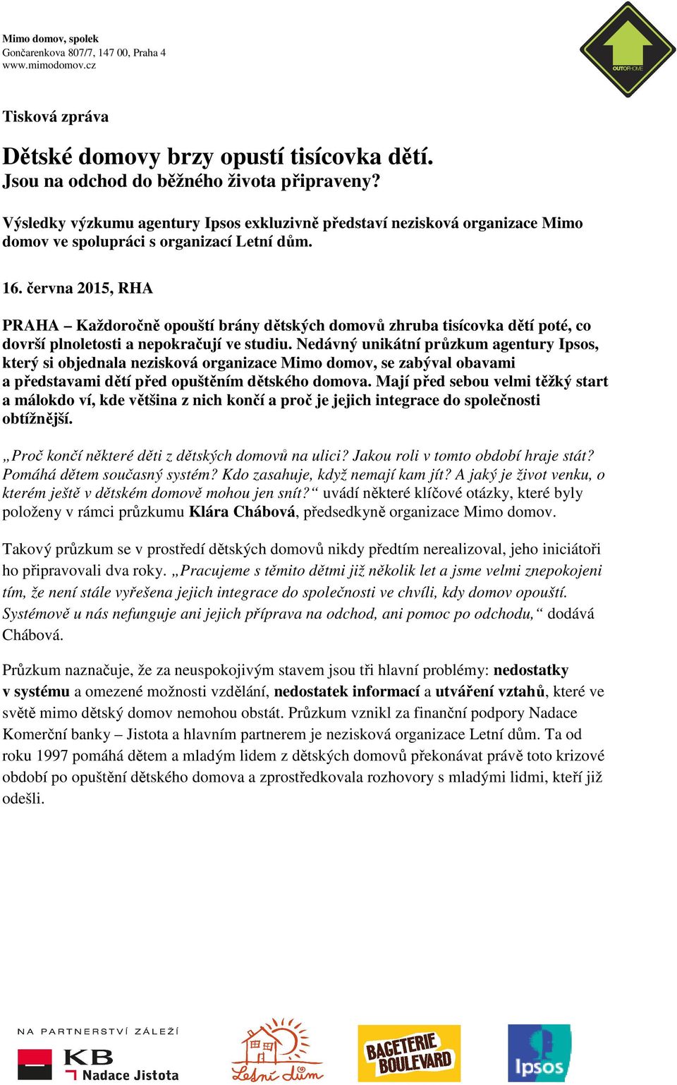 června 2015, RHA PRAHA Každoročně opouští brány dětských domovů zhruba tisícovka dětí poté, co dovrší plnoletosti a nepokračují ve studiu.