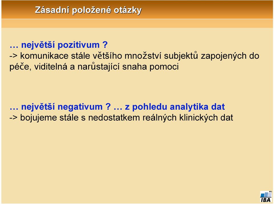 péče, viditelná a narůstající snaha pomoci největší negativum?