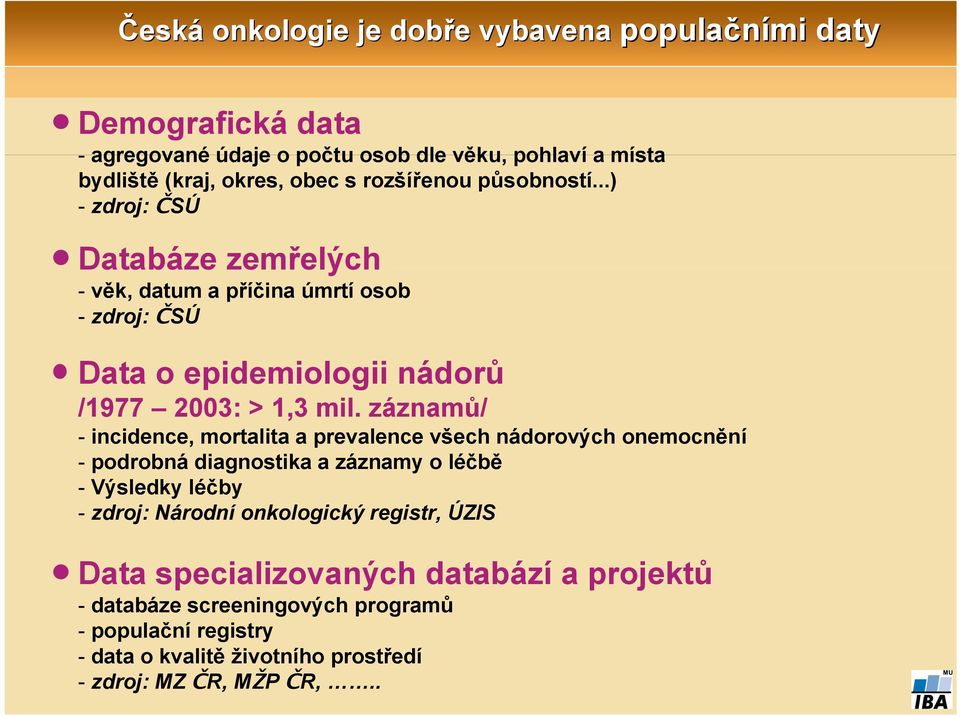 záznamů/ - incidence, mortalita a prevalence všech nádorových onemocnění - podrobná diagnostika a záznamy o léčbě - Výsledky léčby - zdroj: Národní onkologický