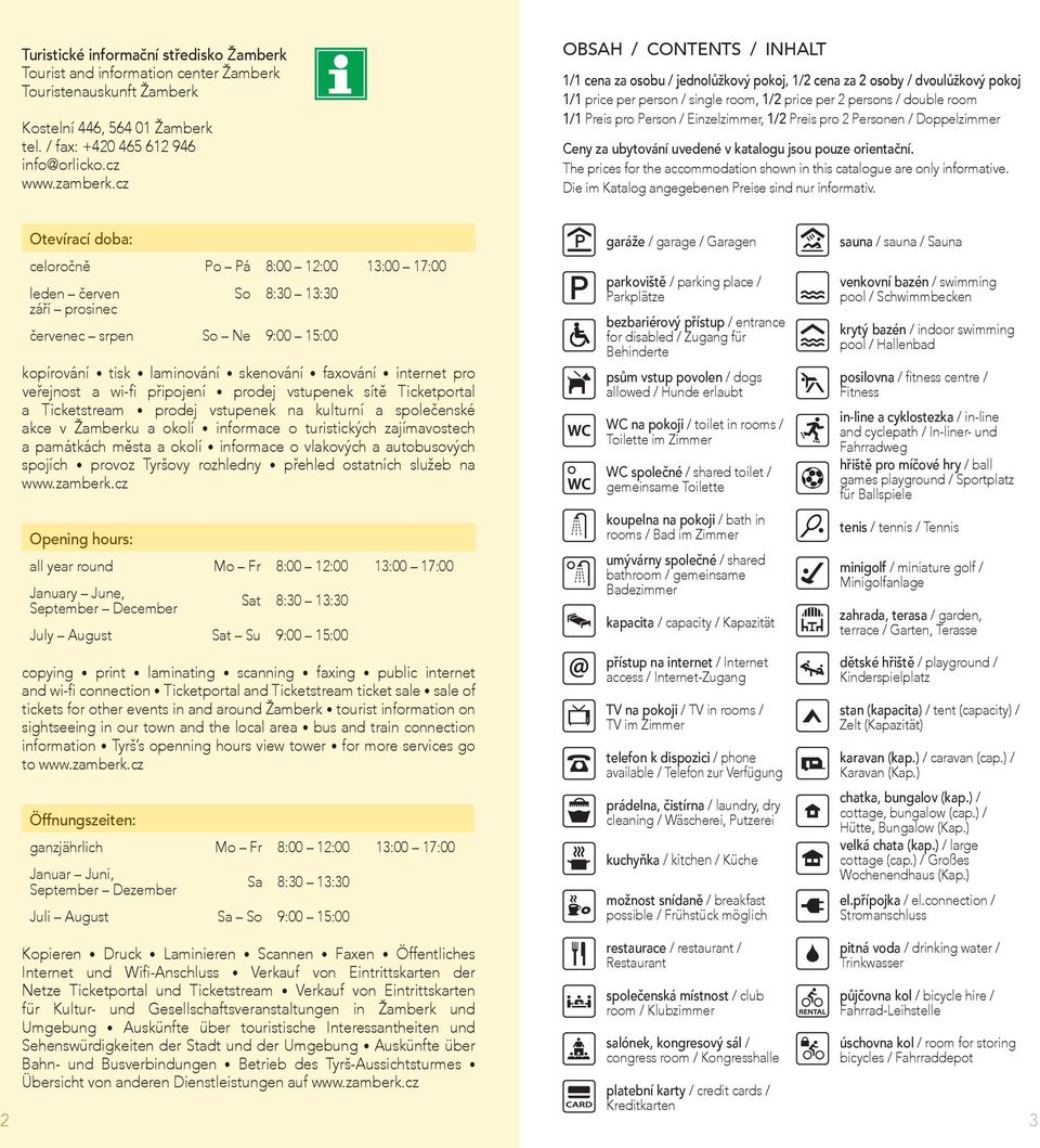 Preis pro 2 Personen / Doppelzimmer Ceny za ubytování uvedené v katalogu jsou pouze orientační. The prices for the accommodation shown in this catalogue are only informative.