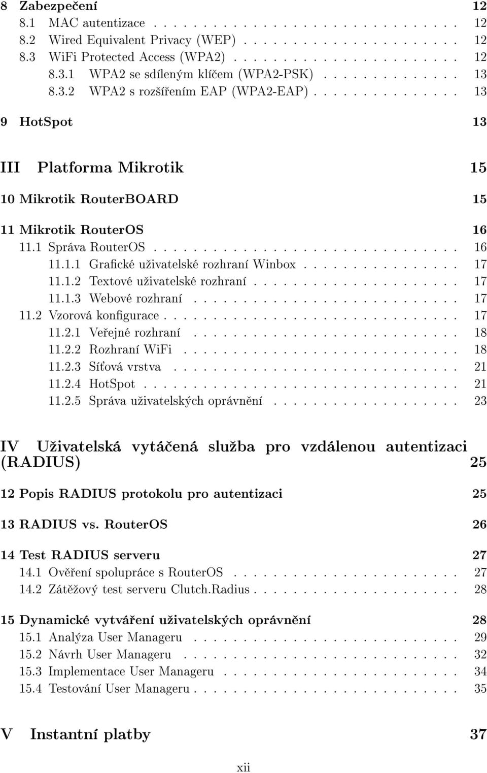 ............... 17 11.1.2 Textové uºivatelské rozhraní..................... 17 11.1.3 Webové rozhraní........................... 17 11.2 Vzorová kongurace.............................. 17 11.2.1 Ve ejné rozhraní.