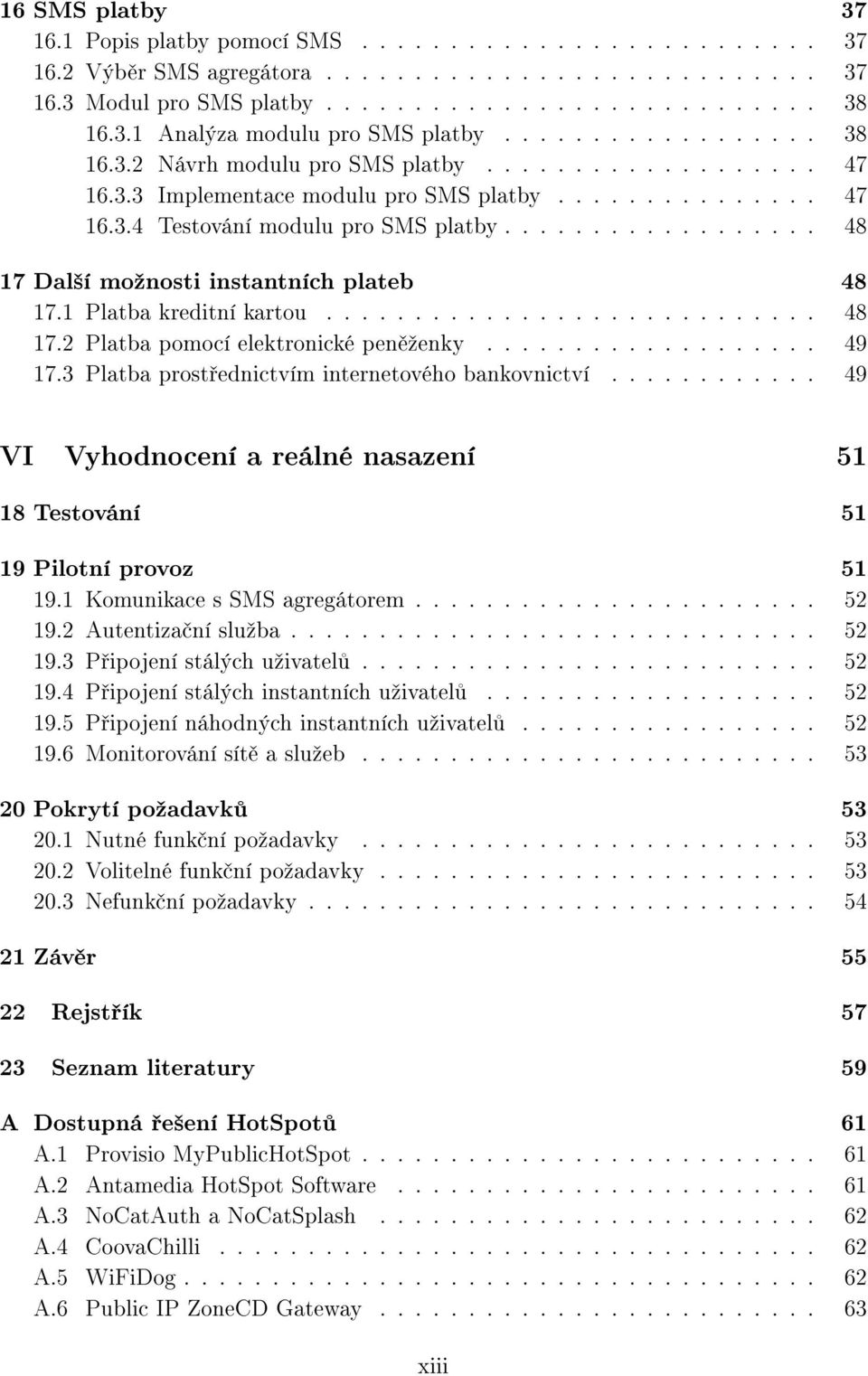 ................. 48 17 Dal²í moºnosti instantních plateb 48 17.1 Platba kreditní kartou............................ 48 17.2 Platba pomocí elektronické pen ºenky................... 49 17.