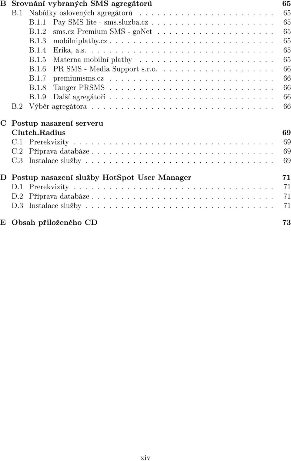 1.7 premiumsms.cz............................ 66 B.1.8 Tanger PRSMS............................ 66 B.1.9 Dal²í agregáto i............................ 66 B.2 Výb r agregátora.