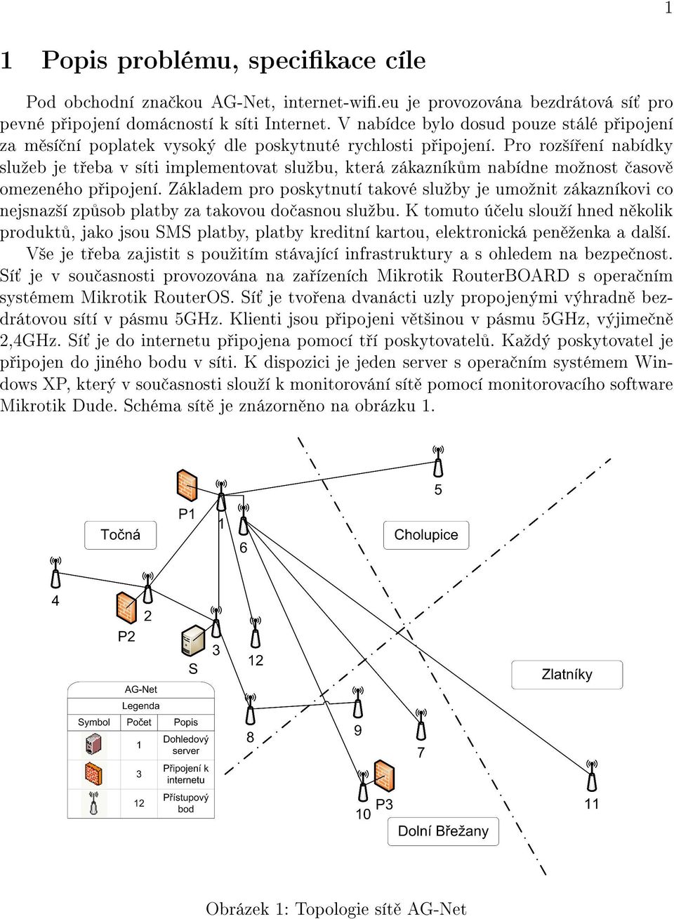 Pro roz²í ení nabídky sluºeb je t eba v síti implementovat sluºbu, která zákazník m nabídne moºnost asov omezeného p ipojení.