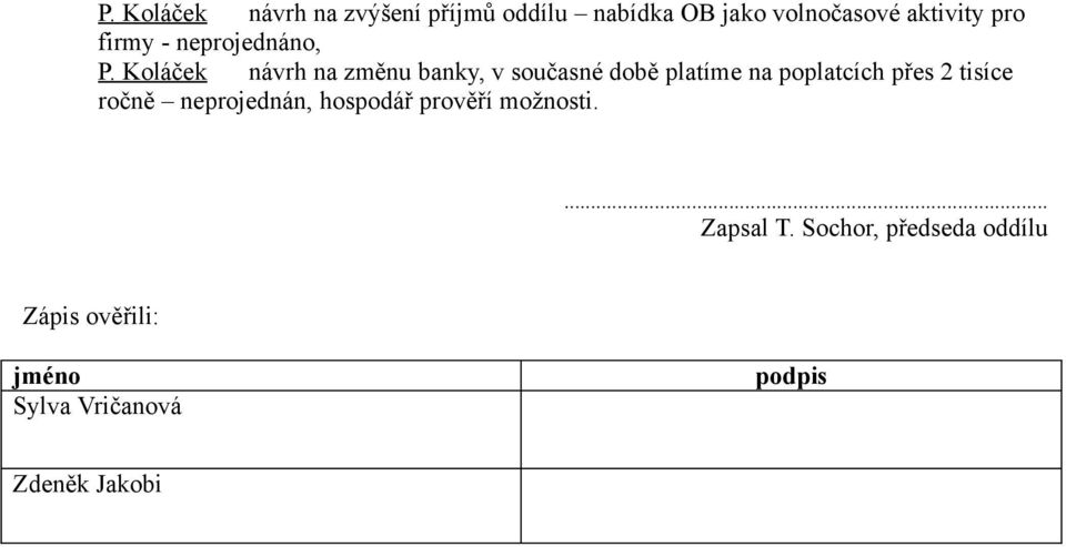 Koláček návrh na změnu banky, v současné době platíme na poplatcích přes 2 tisíce