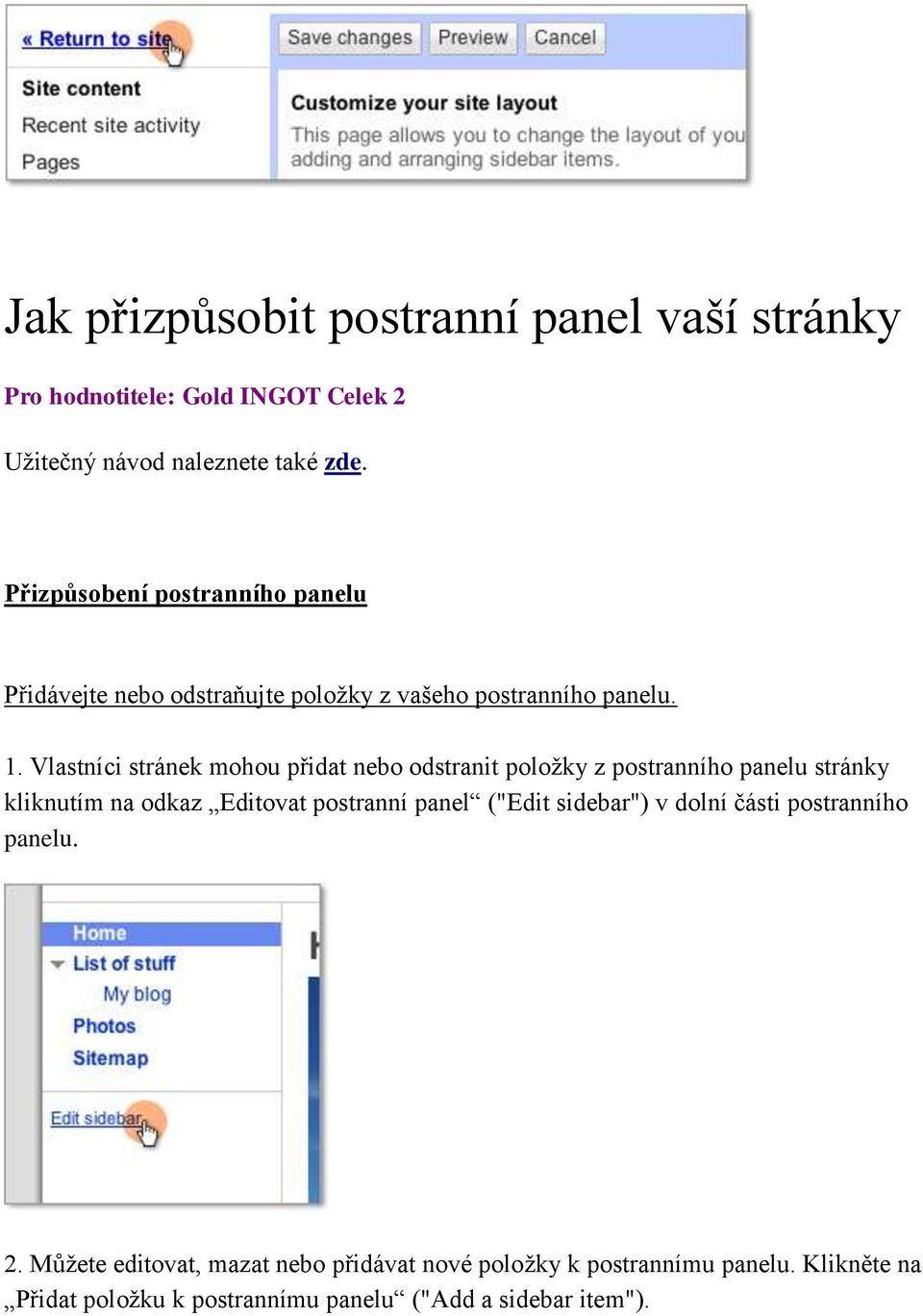 Vlastníci stránek mohou přidat nebo odstranit položky z postranního panelu stránky kliknutím na odkaz Editovat postranní panel ("Edit