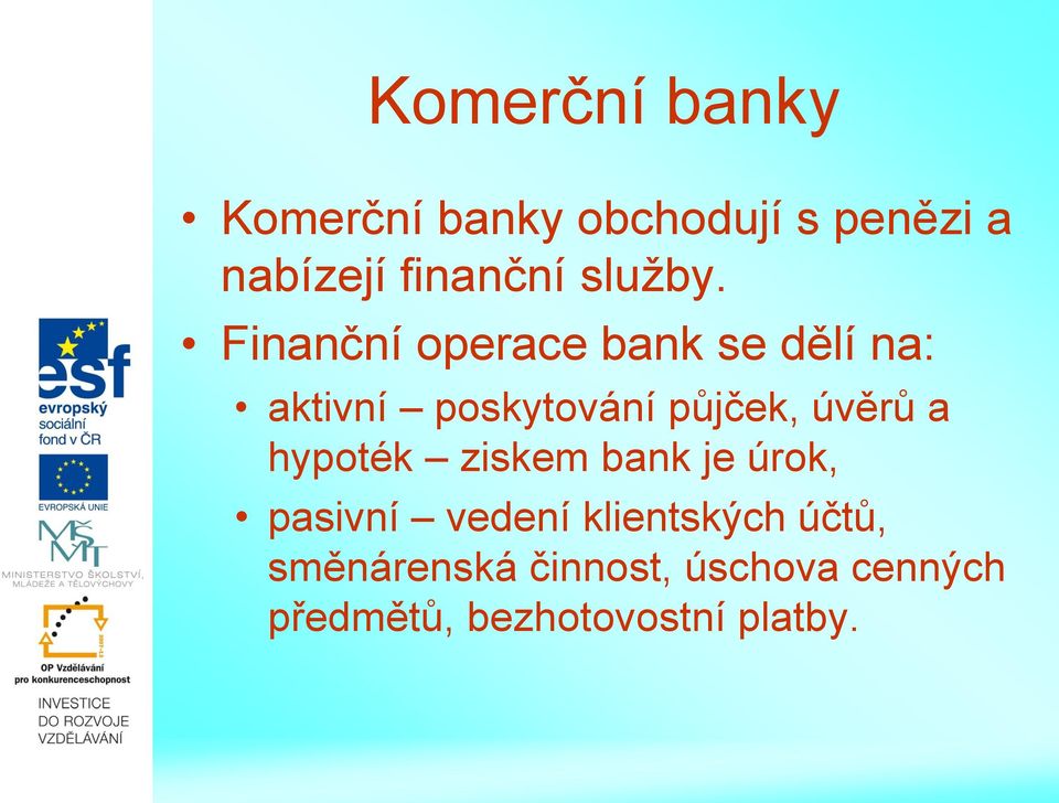 Finanční operace bank se dělí na: aktivní poskytování půjček, úvěrů a