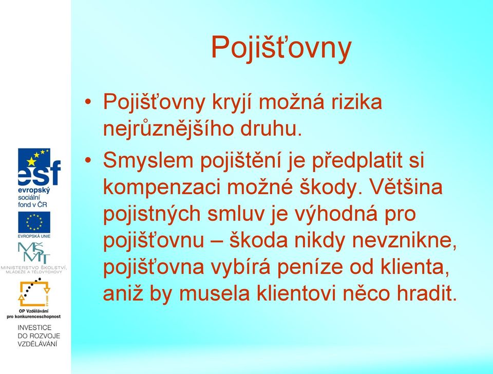 Většina pojistných smluv je výhodná pro pojišťovnu škoda nikdy