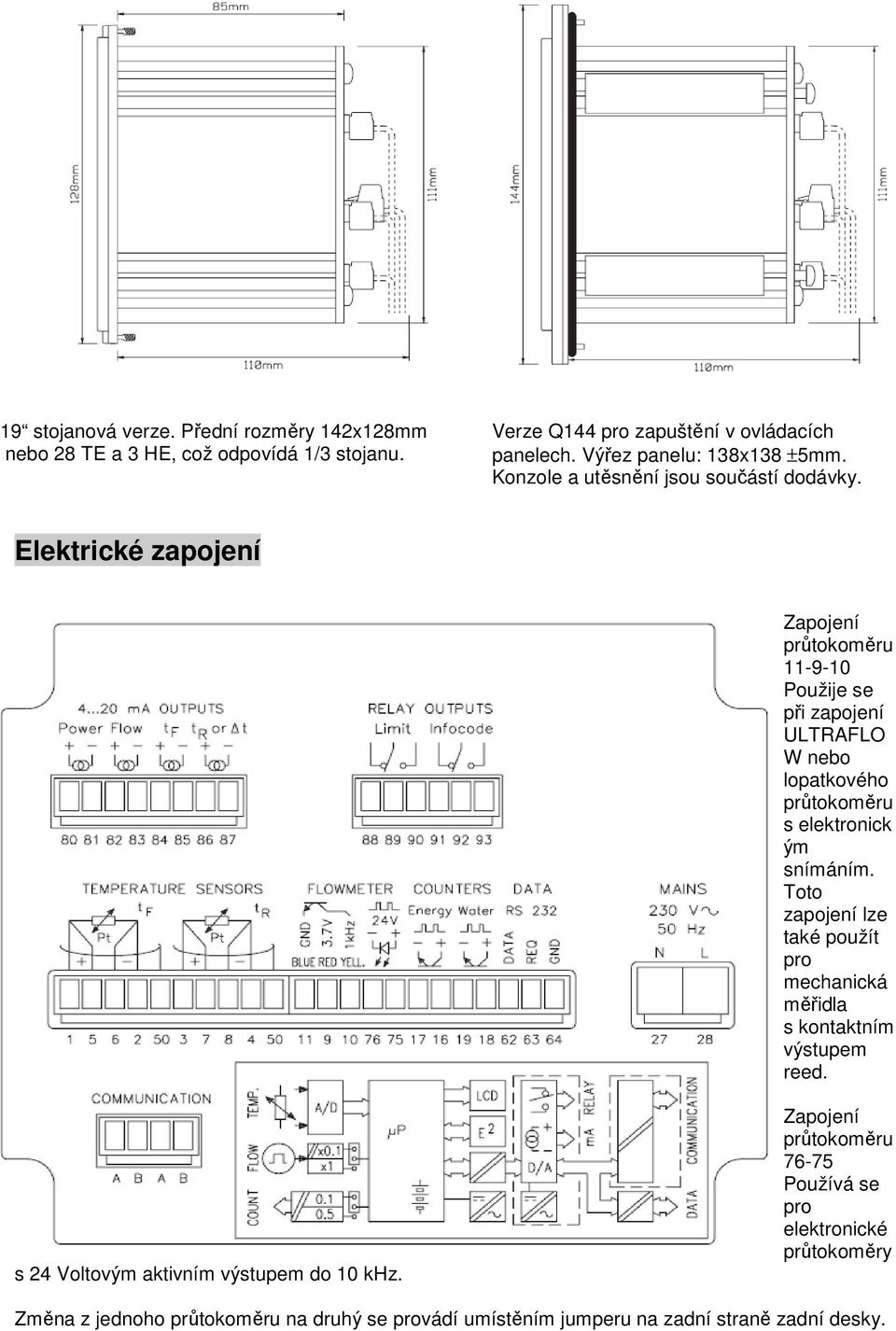 Elektrické zapojení Zapojení průtokoměru 11-9-10 Použije se při zapojení ULTRAFLO W nebo lopatkového průtokoměru s elektronick ým snímáním.