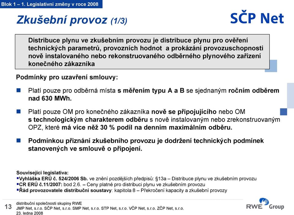 instalovaného nebo rekonstruovaného odběrného plynového zařízení konečného zákazníka Podmínky pro uzavření smlouvy: Platí pouze pro odběrná místa s měřením typu A a B se sjednaným ročním odběrem nad