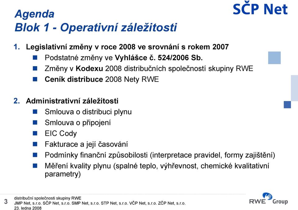 Změny v Kodexu 2008 distribučních společností skupiny RWE Ceník distribuce 2008 Nety RWE 2.