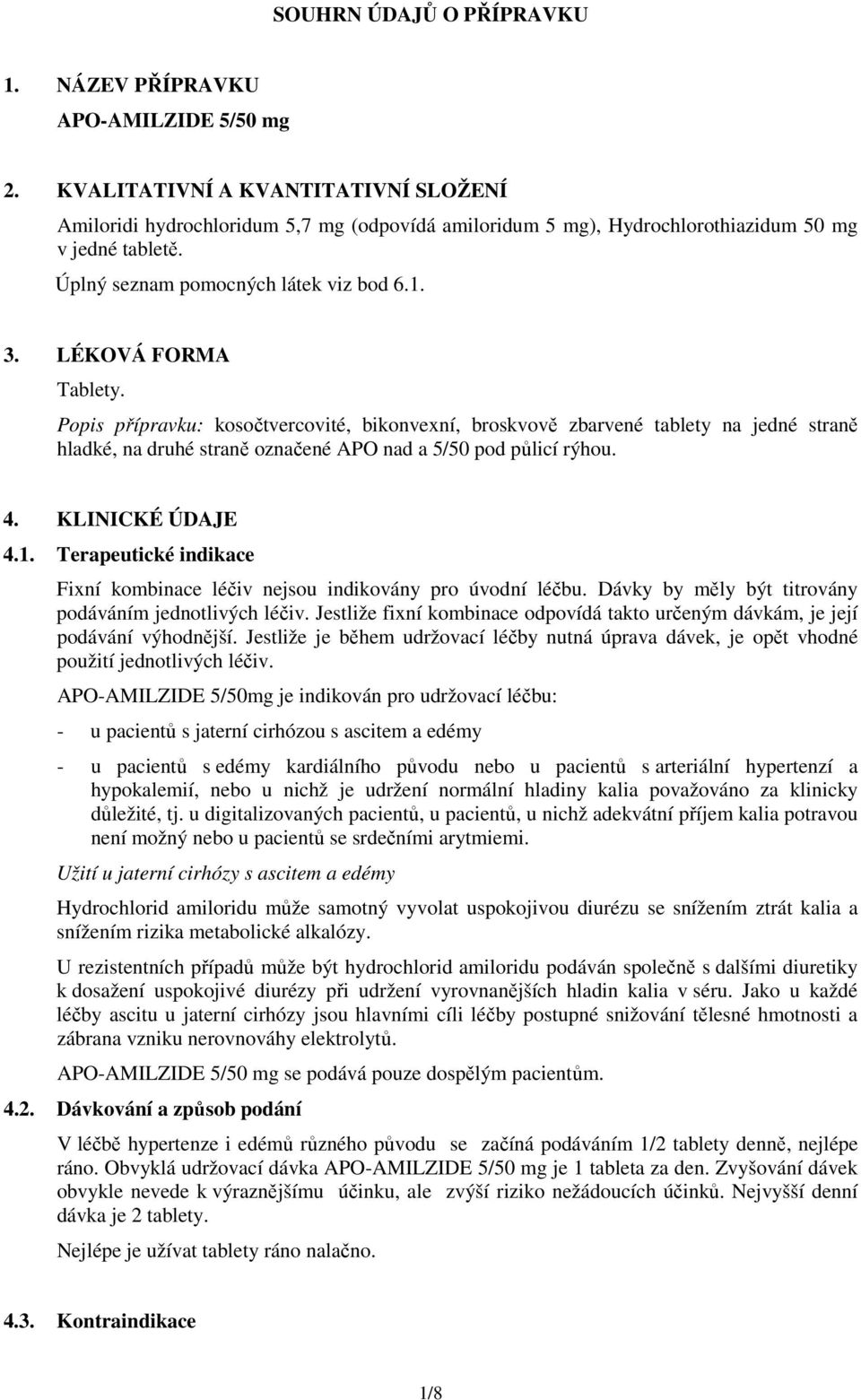 LÉKOVÁ FORMA Tablety. Popis přípravku: kosočtvercovité, bikonvexní, broskvově zbarvené tablety na jedné straně hladké, na druhé straně označené APO nad a 5/50 pod půlicí rýhou. 4. KLINICKÉ ÚDAJE 4.1.