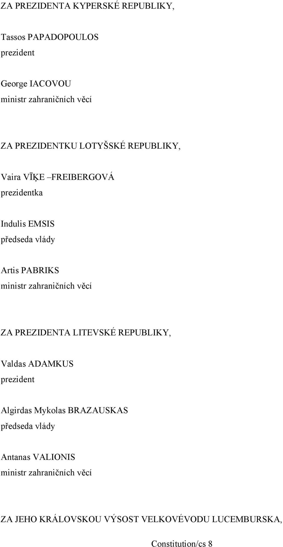 ministr zahraničních věcí ZA PREZIDENTA LITEVSKÉ REPUBLIKY, Valdas ADAMKUS prezident Algirdas Mykolas BRAZAUSKAS