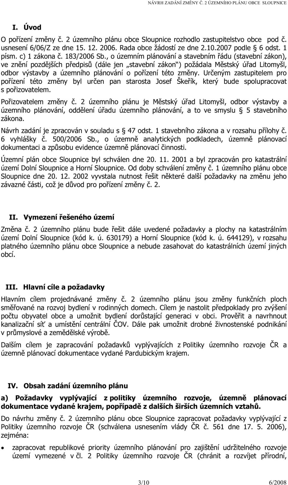 , o územním plánování a stavebním řádu (stavební zákon), ve znění pozdějších předpisů(dále jen stavební zákon )požádala Městský úřad Litomyšl, odbor výstavby a územního plánování o pořízení této