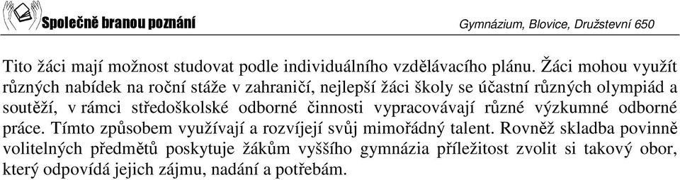 rámci středoškolské odborné činnosti vypracovávají různé výzkumné odborné práce.