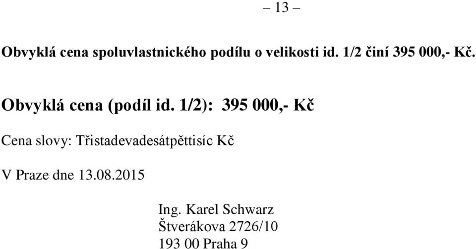 1/2): 395 000,- Kč Cena slovy: Třistadevadesátpěttisíc Kč V