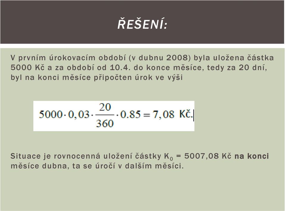 do konce měsíce, tedy za 20 dní, byl na konci měsíce připočten úrok